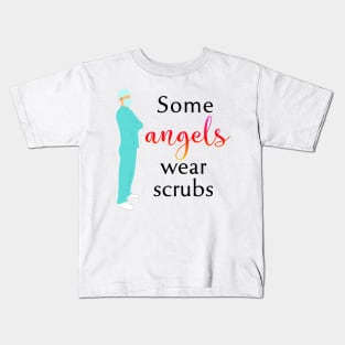 Some Angels Wear Scrubs Kids T-Shirt